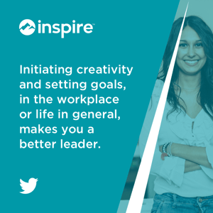 Initiating creativity and setting goals, in the workplace or life in general, makes you a better leader.